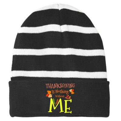 Thanksgiving Is Nothing Without Me Striped Beanie with Solid Band