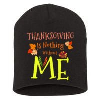 Thanksgiving Is Nothing Without Me Short Acrylic Beanie