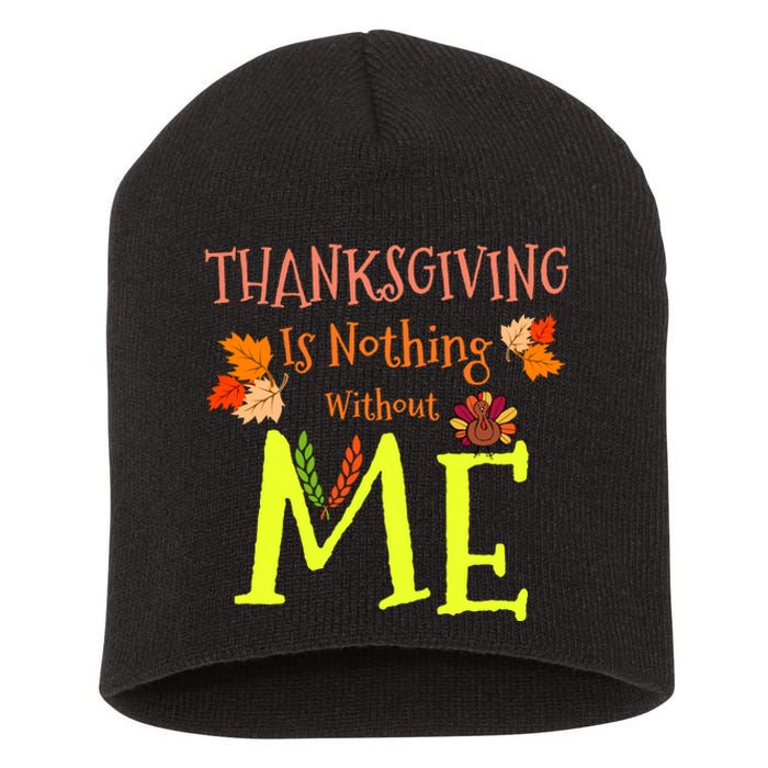 Thanksgiving Is Nothing Without Me Short Acrylic Beanie