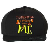 Thanksgiving Is Nothing Without Me Wool Snapback Cap