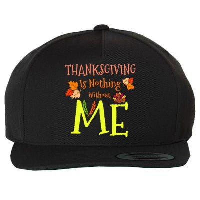 Thanksgiving Is Nothing Without Me Wool Snapback Cap