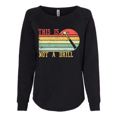 This Is Not A Drill Retro Vintage Funny Carpenter Tool Diy Gift Womens California Wash Sweatshirt