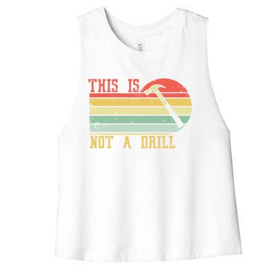 This Is Not A Drill Retro Vintage Funny Carpenter Tool Diy Gift Women's Racerback Cropped Tank