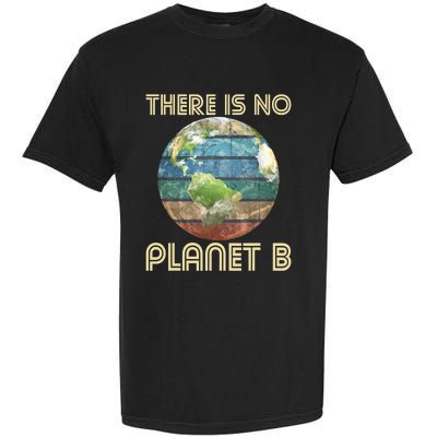 There Is No Planet B Environmental Protection Earth Day Garment-Dyed Heavyweight T-Shirt