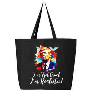 Trump Im Not Cruel Im Realistic 25L Jumbo Tote