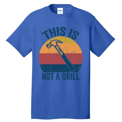 This Is Not A Drill Retro Vintage Funny Carpenter Tool Diy Funny Gift Tall T-Shirt