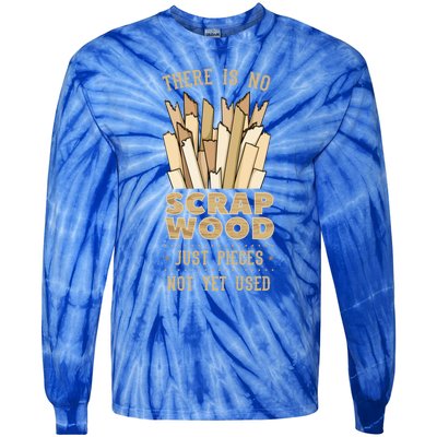 There Is No Scrap Wood Woodworking Carpenter Woodworker Gift Tie-Dye Long Sleeve Shirt