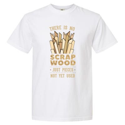 There Is No Scrap Wood Woodworking Carpenter Woodworker Gift Garment-Dyed Heavyweight T-Shirt