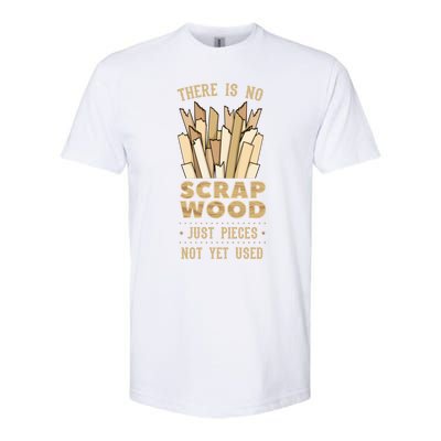 There Is No Scrap Wood Woodworking Carpenter Woodworker Gift Softstyle CVC T-Shirt