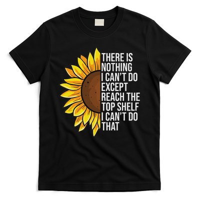 There Is Nothing I Can't Do Except Reach The Top Shelf T-Shirt