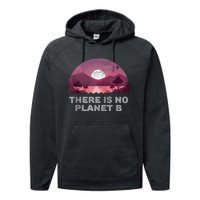 There Is No Planet B Save The Environment Save Earth Performance Fleece Hoodie