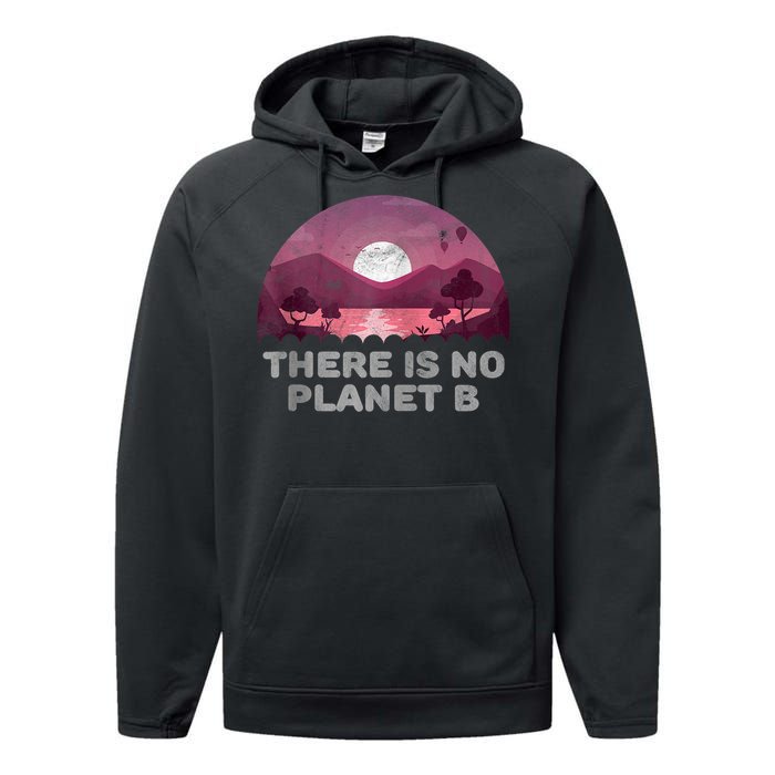 There Is No Planet B Save The Environment Save Earth Performance Fleece Hoodie