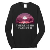 There Is No Planet B Save The Environment Save Earth Long Sleeve Shirt