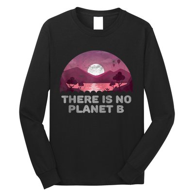 There Is No Planet B Save The Environment Save Earth Long Sleeve Shirt