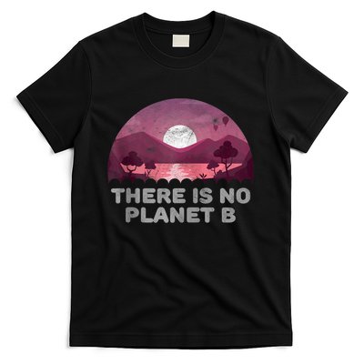 There Is No Planet B Save The Environment Save Earth T-Shirt