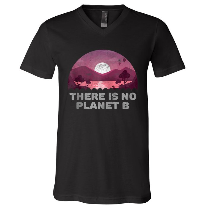 There Is No Planet B Save The Environment Save Earth V-Neck T-Shirt