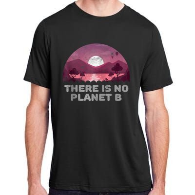 There Is No Planet B Save The Environment Save Earth Adult ChromaSoft Performance T-Shirt