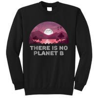 There Is No Planet B Save The Environment Save Earth Tall Sweatshirt