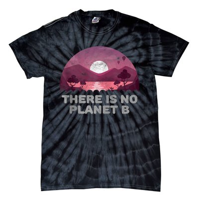 There Is No Planet B Save The Environment Save Earth Tie-Dye T-Shirt