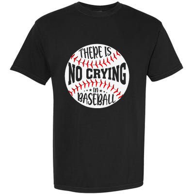 There Is No Crying In Baseball Sports Funny Baseball Garment-Dyed Heavyweight T-Shirt