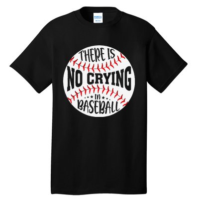 There Is No Crying In Baseball Sports Funny Baseball Tall T-Shirt