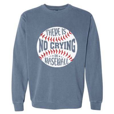 There Is No Crying In Baseball Sports Funny Baseball Garment-Dyed Sweatshirt