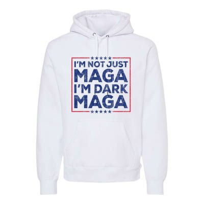 Trump IM Not Just Maga IM Dark Maga Yard Sign Trump 2024 Premium Hoodie