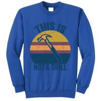 This Is Not A Drill Retro Vintage Funny Carpenter Tool Diy Gift Sweatshirt