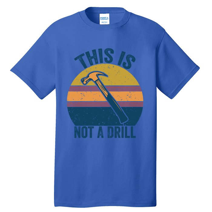 This Is Not A Drill Retro Vintage Funny Carpenter Tool Diy Gift Tall T-Shirt