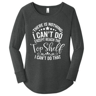 There Is Nothing I Can't Do Except Reach The Top Shelf Women's Perfect Tri Tunic Long Sleeve Shirt