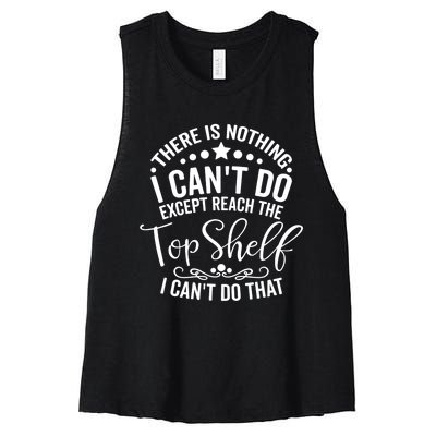 There Is Nothing I Can't Do Except Reach The Top Shelf Women's Racerback Cropped Tank