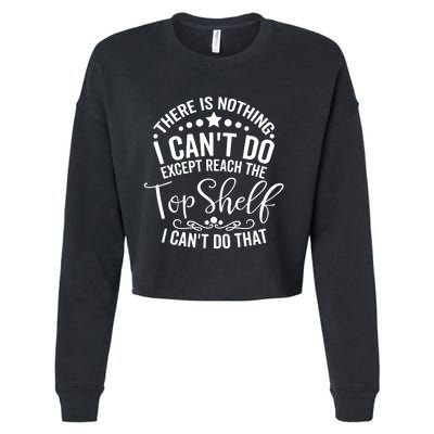 There Is Nothing I Can't Do Except Reach The Top Shelf Cropped Pullover Crew