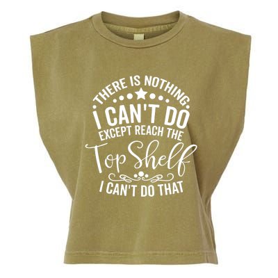 There Is Nothing I Can't Do Except Reach The Top Shelf Garment-Dyed Women's Muscle Tee