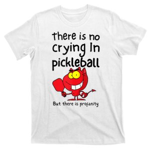 There Is No Crying In Pickleball But There Is Profanity T-Shirt