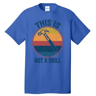 This Is Not A Drill Retro Vintage Funny Carpenter Tool Diy Gift Tall T-Shirt