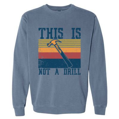 This Is Not A Drill Retro Vintage Funny Carpenter Tool Diy Cool Gift Garment-Dyed Sweatshirt