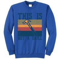 This Is Not A Drill Retro Vintage Funny Carpenter Tool Diy Cool Gift Sweatshirt