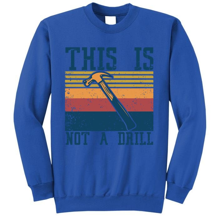 This Is Not A Drill Retro Vintage Funny Carpenter Tool Diy Cool Gift Sweatshirt