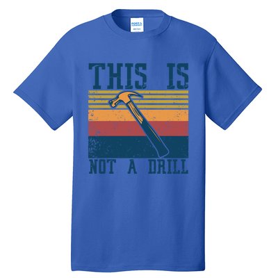 This Is Not A Drill Retro Vintage Funny Carpenter Tool Diy Cool Gift Tall T-Shirt