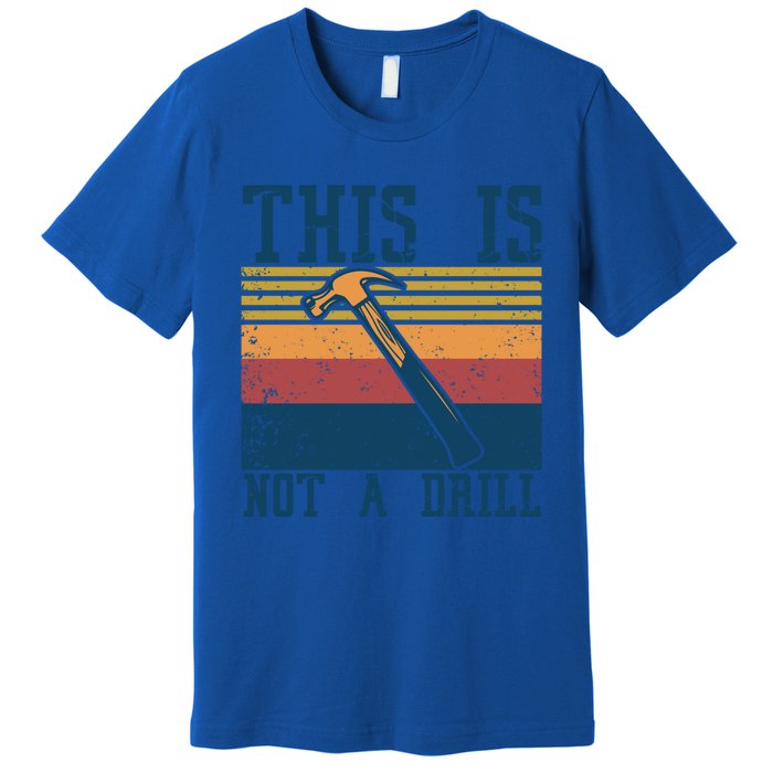 This Is Not A Drill Retro Vintage Funny Carpenter Tool Diy Cool Gift Premium T-Shirt