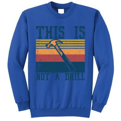 This Is Not A Drill Retro Vintage Funny Carpenter Tool Diy Cool Gift Tall Sweatshirt