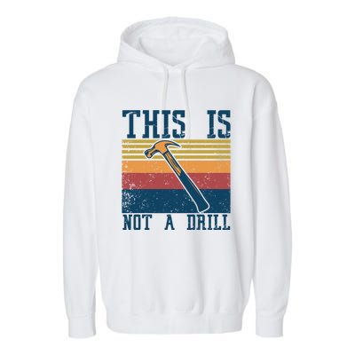 This Is Not A Drill Retro Vintage Funny Carpenter Tool Diy Cool Gift Garment-Dyed Fleece Hoodie