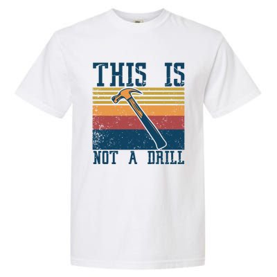 This Is Not A Drill Retro Vintage Funny Carpenter Tool Diy Cool Gift Garment-Dyed Heavyweight T-Shirt