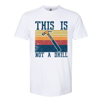 This Is Not A Drill Retro Vintage Funny Carpenter Tool Diy Cool Gift Softstyle CVC T-Shirt