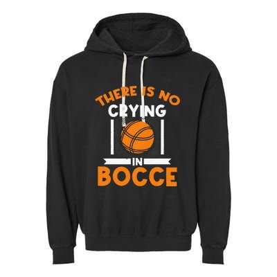 There Is No Crying In Bocce Ball Player Bocce Garment-Dyed Fleece Hoodie