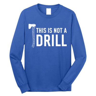 This Is Not A Drill Novelty Tools Great Gift Long Sleeve Shirt