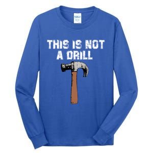 This Is Not A Drill Gift Funny Carpenter Craft Gift Gift Tall Long Sleeve T-Shirt