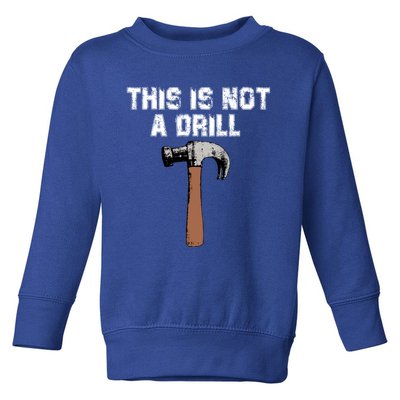 This Is Not A Drill Gift Funny Carpenter Craft Gift Gift Toddler Sweatshirt