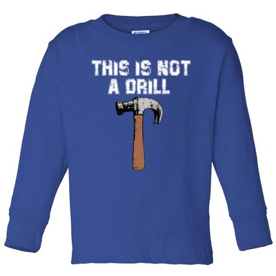 This Is Not A Drill Gift Funny Carpenter Craft Gift Gift Toddler Long Sleeve Shirt