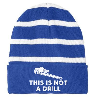 This Is Not A Drill Plumber Pipe Wrench Humor Sarcastic Gift Striped Beanie with Solid Band